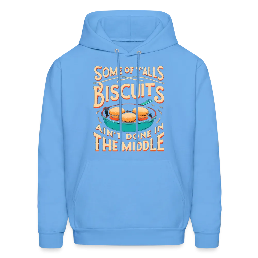 Some of Y'alls Biscuits Ain't Done in the Middle - Hoodie
