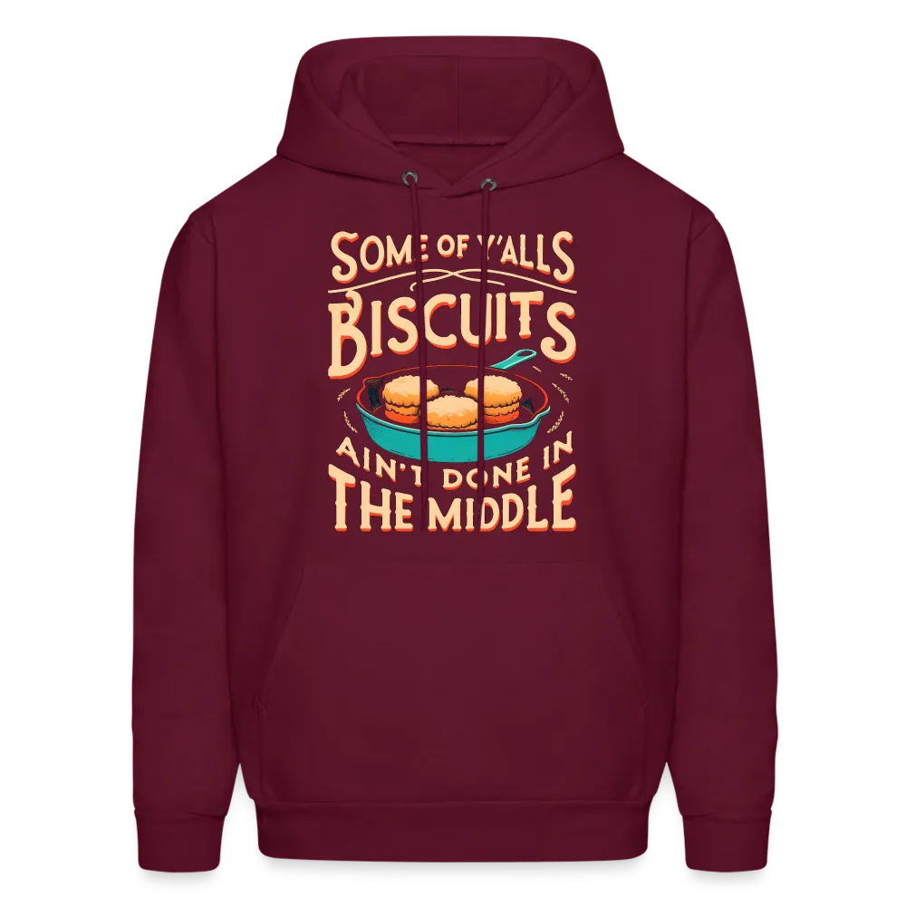 Some of Y'alls Biscuits Ain't Done in the Middle - Hoodie