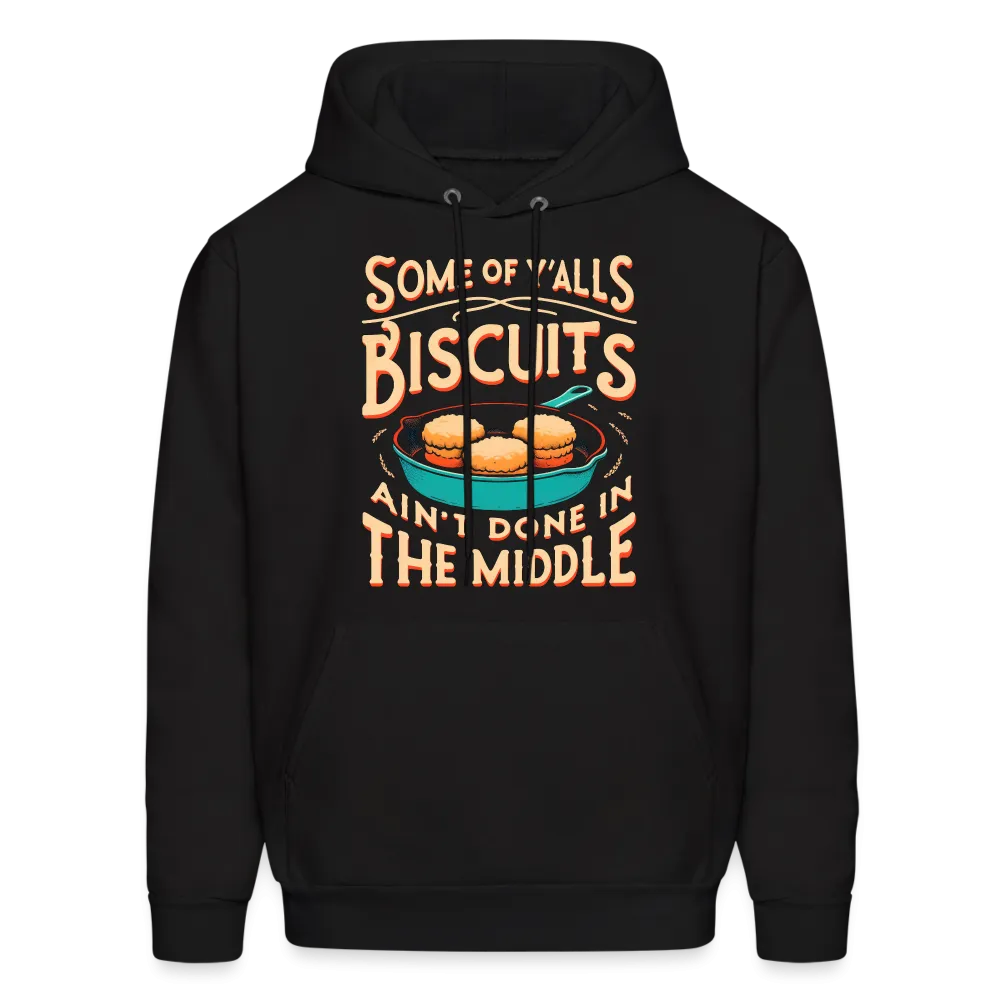 Some of Y'alls Biscuits Ain't Done in the Middle - Hoodie