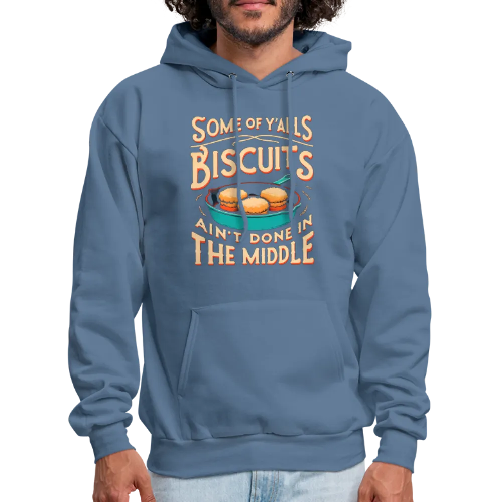 Some of Y'alls Biscuits Ain't Done in the Middle - Hoodie