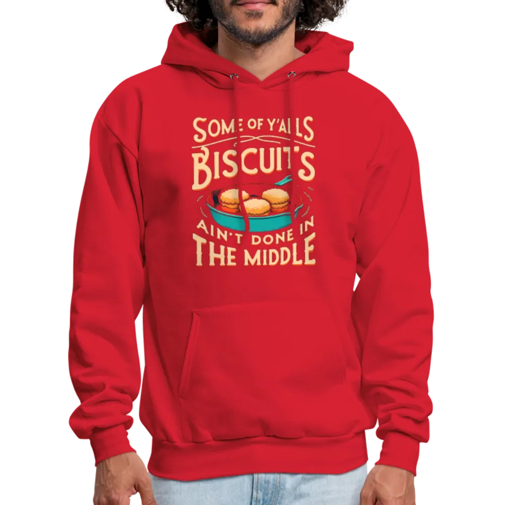 Some of Y'alls Biscuits Ain't Done in the Middle - Hoodie