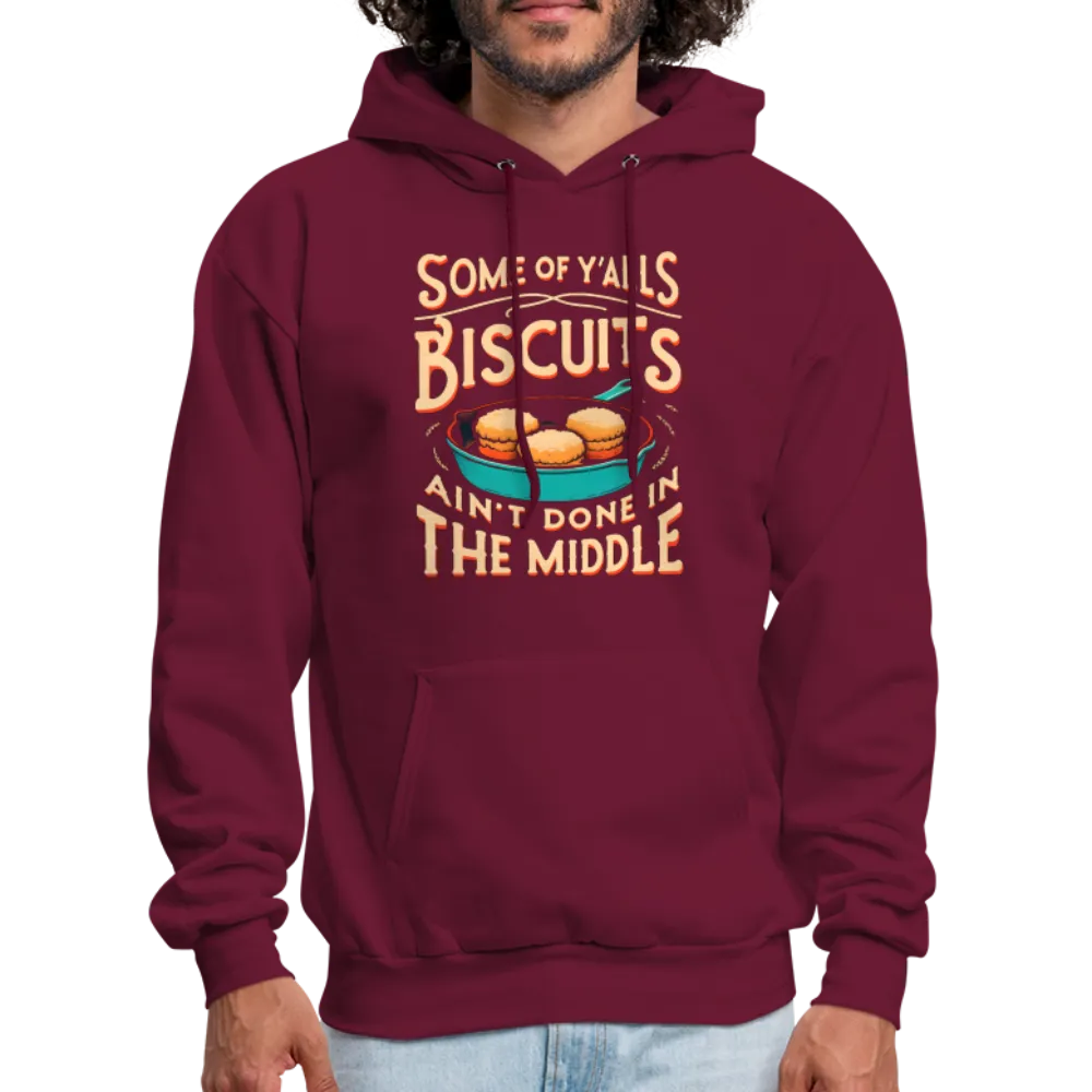 Some of Y'alls Biscuits Ain't Done in the Middle - Hoodie