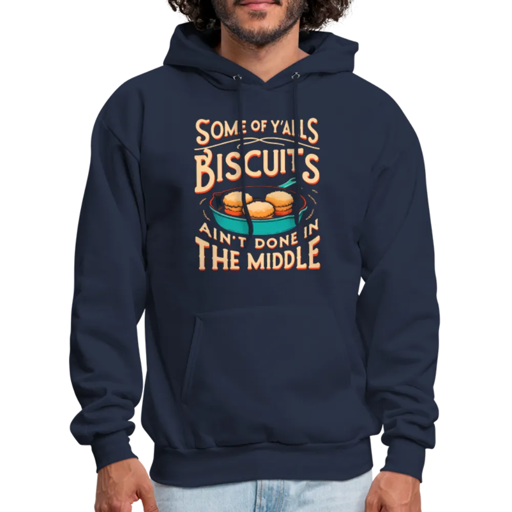 Some of Y'alls Biscuits Ain't Done in the Middle - Hoodie