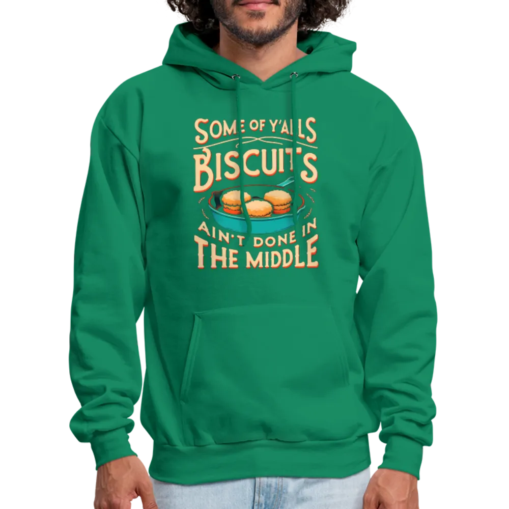 Some of Y'alls Biscuits Ain't Done in the Middle - Hoodie