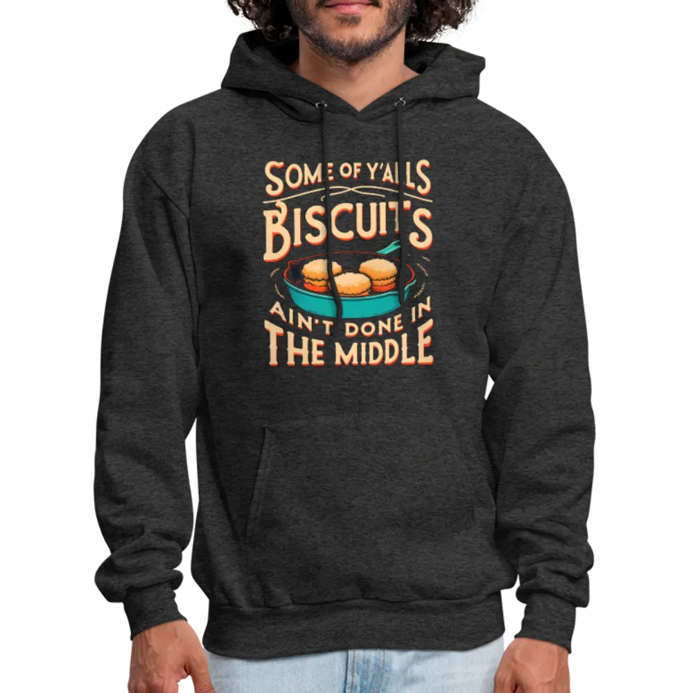 Some of Y'alls Biscuits Ain't Done in the Middle - Hoodie