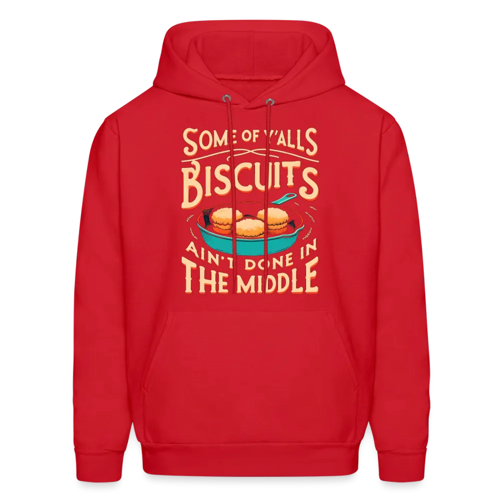 Some of Y'alls Biscuits Ain't Done in the Middle - Hoodie