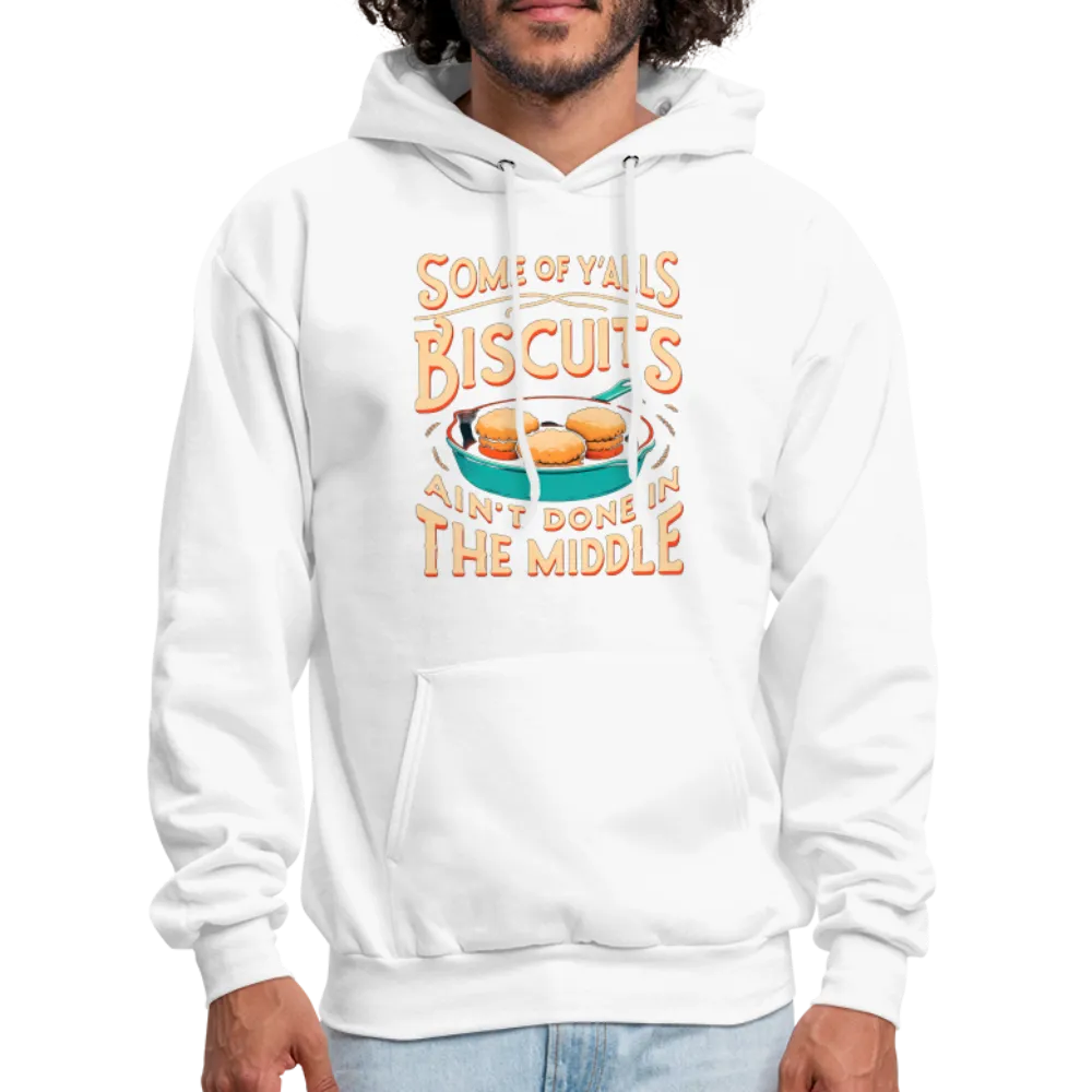 Some of Y'alls Biscuits Ain't Done in the Middle - Hoodie