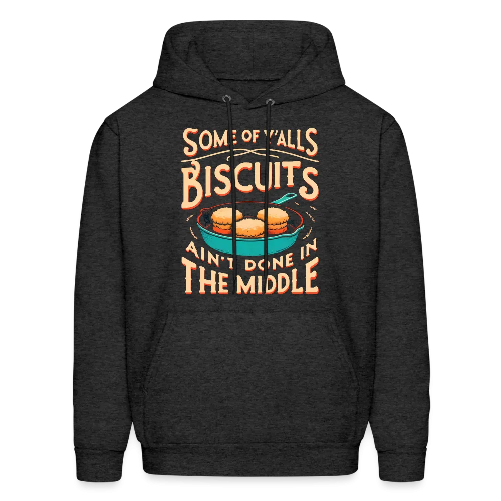 Some of Y'alls Biscuits Ain't Done in the Middle - Hoodie