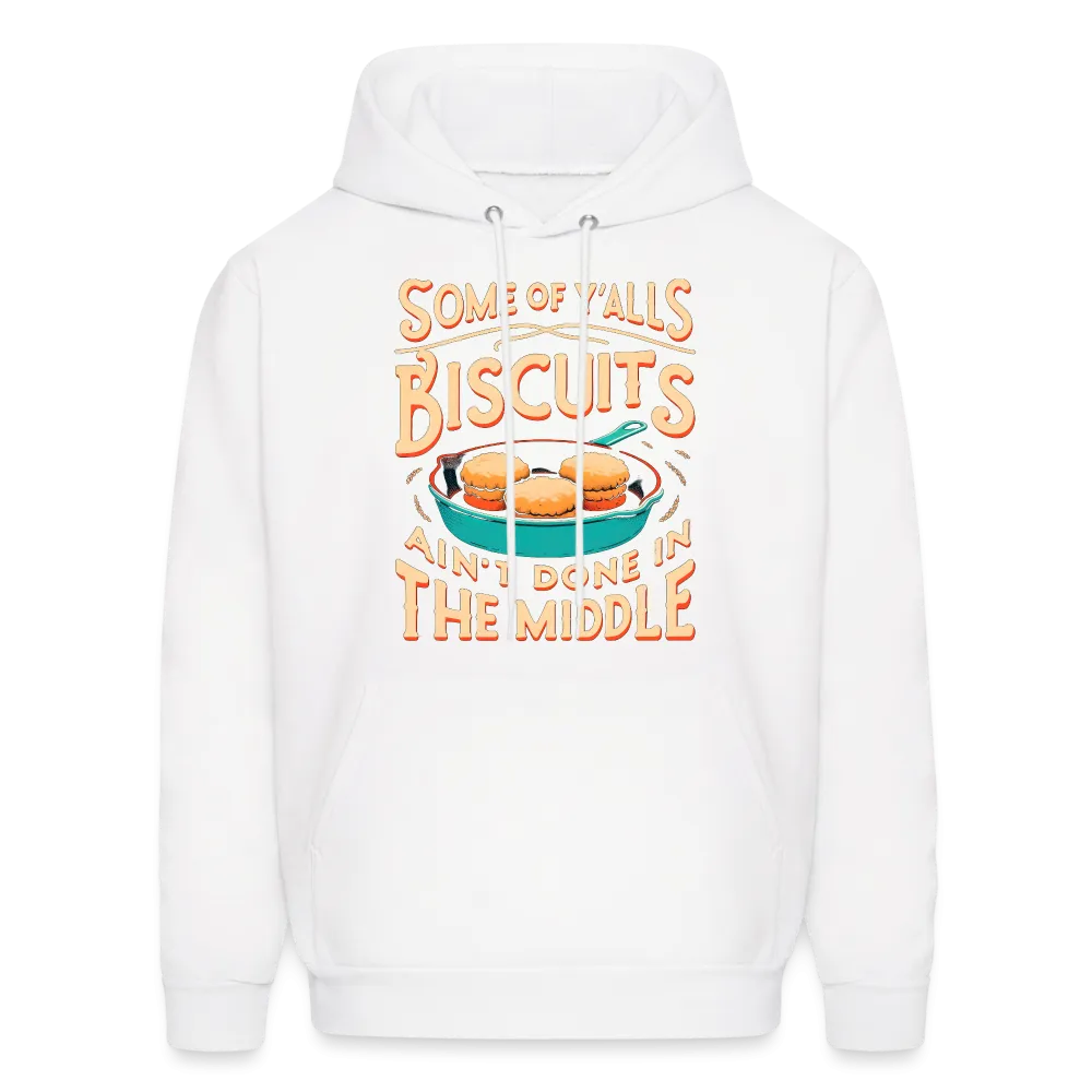 Some of Y'alls Biscuits Ain't Done in the Middle - Hoodie