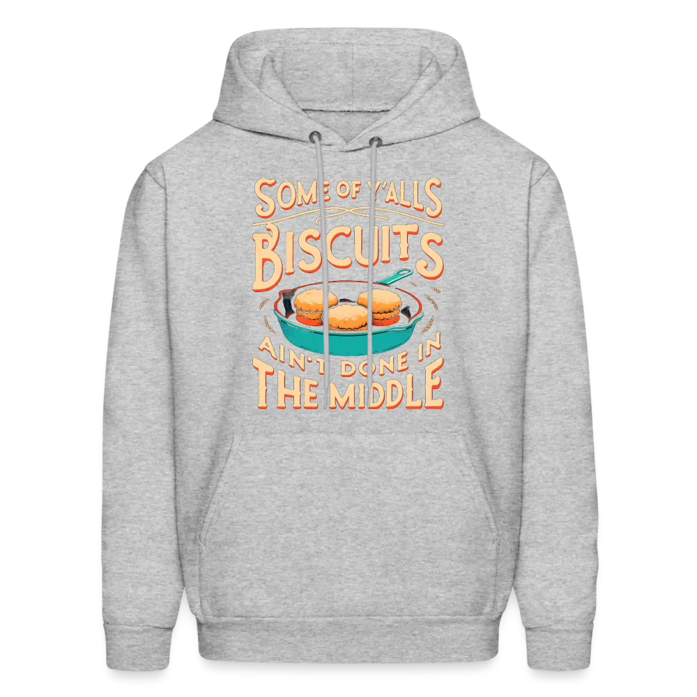 Some of Y'alls Biscuits Ain't Done in the Middle - Hoodie