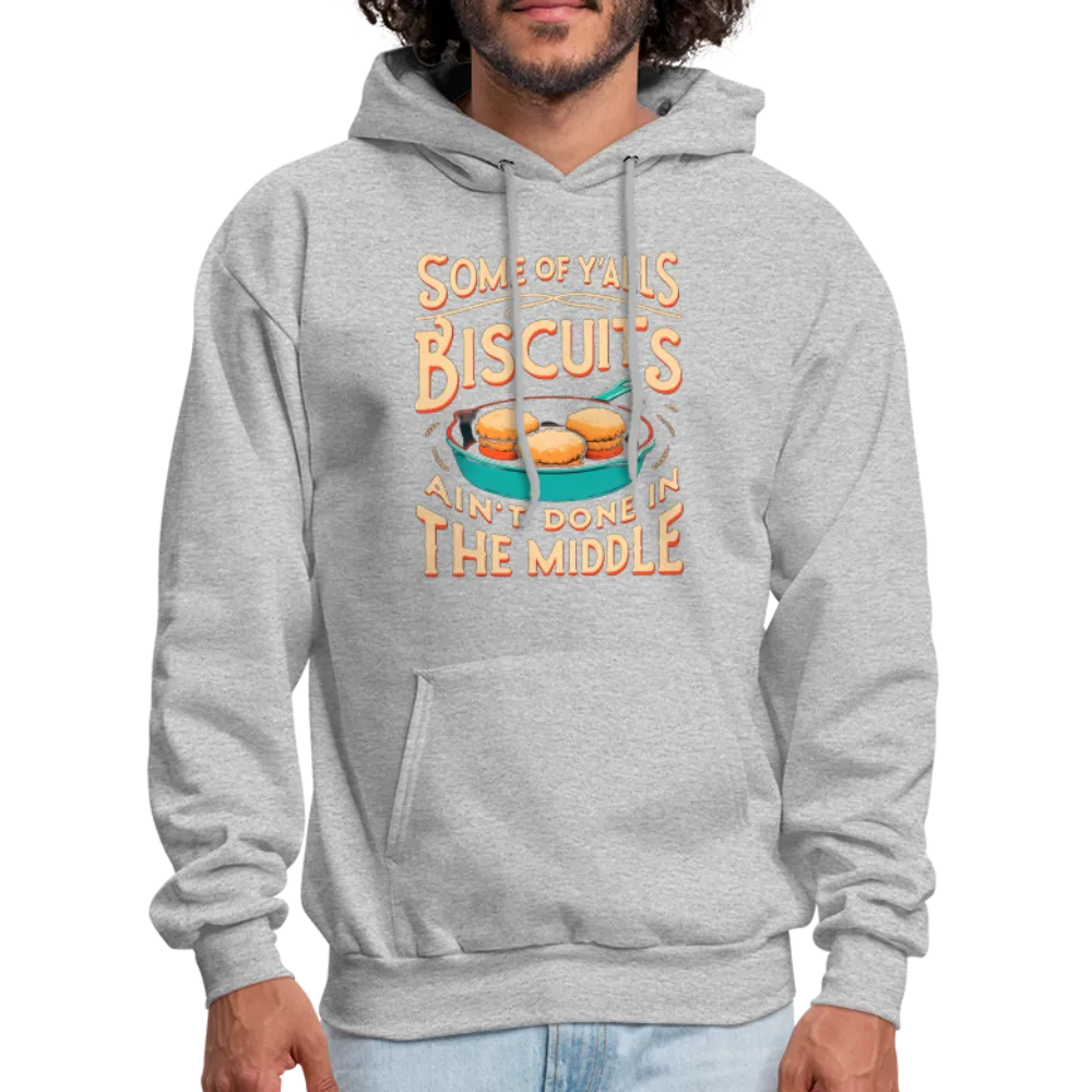 Some of Y'alls Biscuits Ain't Done in the Middle - Hoodie