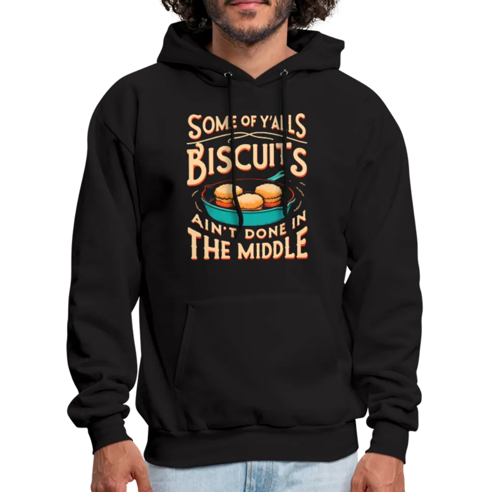 Some of Y'alls Biscuits Ain't Done in the Middle - Hoodie